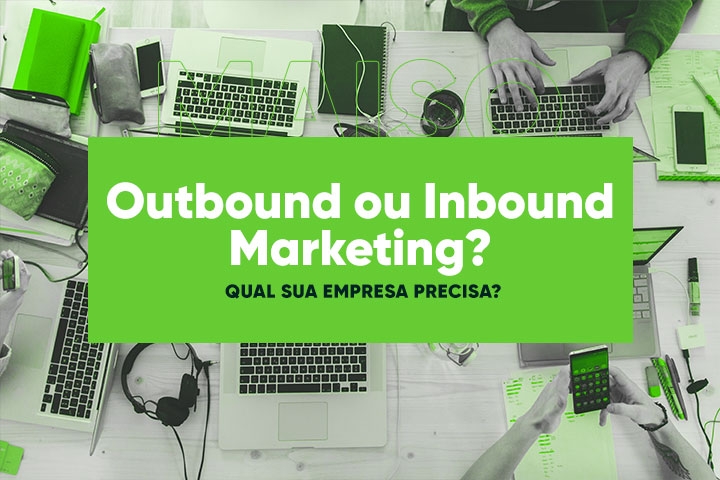A sua empresa precisa de Outbound ou Inbound Marketing?