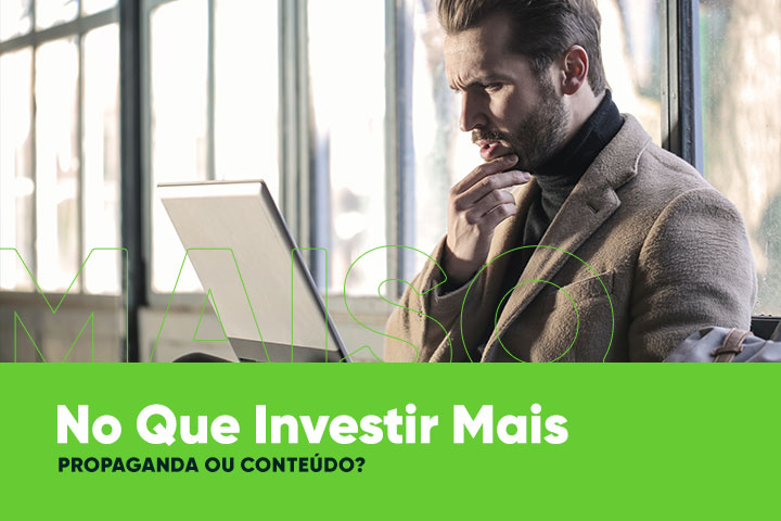 No Que Investir Mais: Propaganda ou Conteúdo?