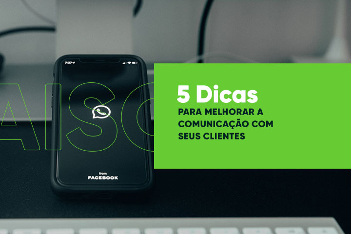 5 Dicas Para Melhorar a Comunicação com seus Clientes