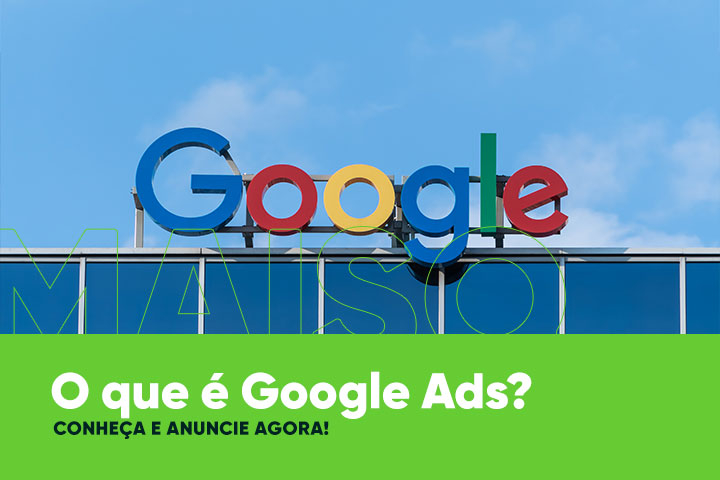 O que é Google Ads? Conheça e Anuncie agora!