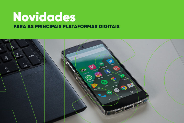 Novidades para as principais Plataformas Digitais