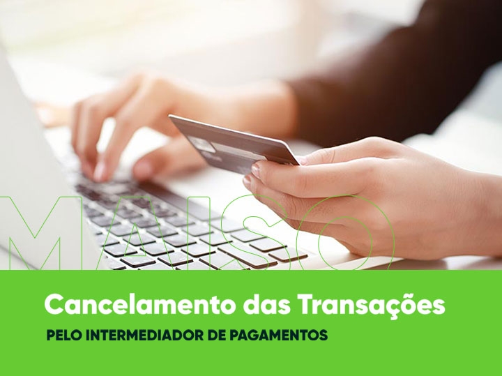 Cancelamento das Transações pelo Intermediador de Pagamentos: por que isso ocorre?